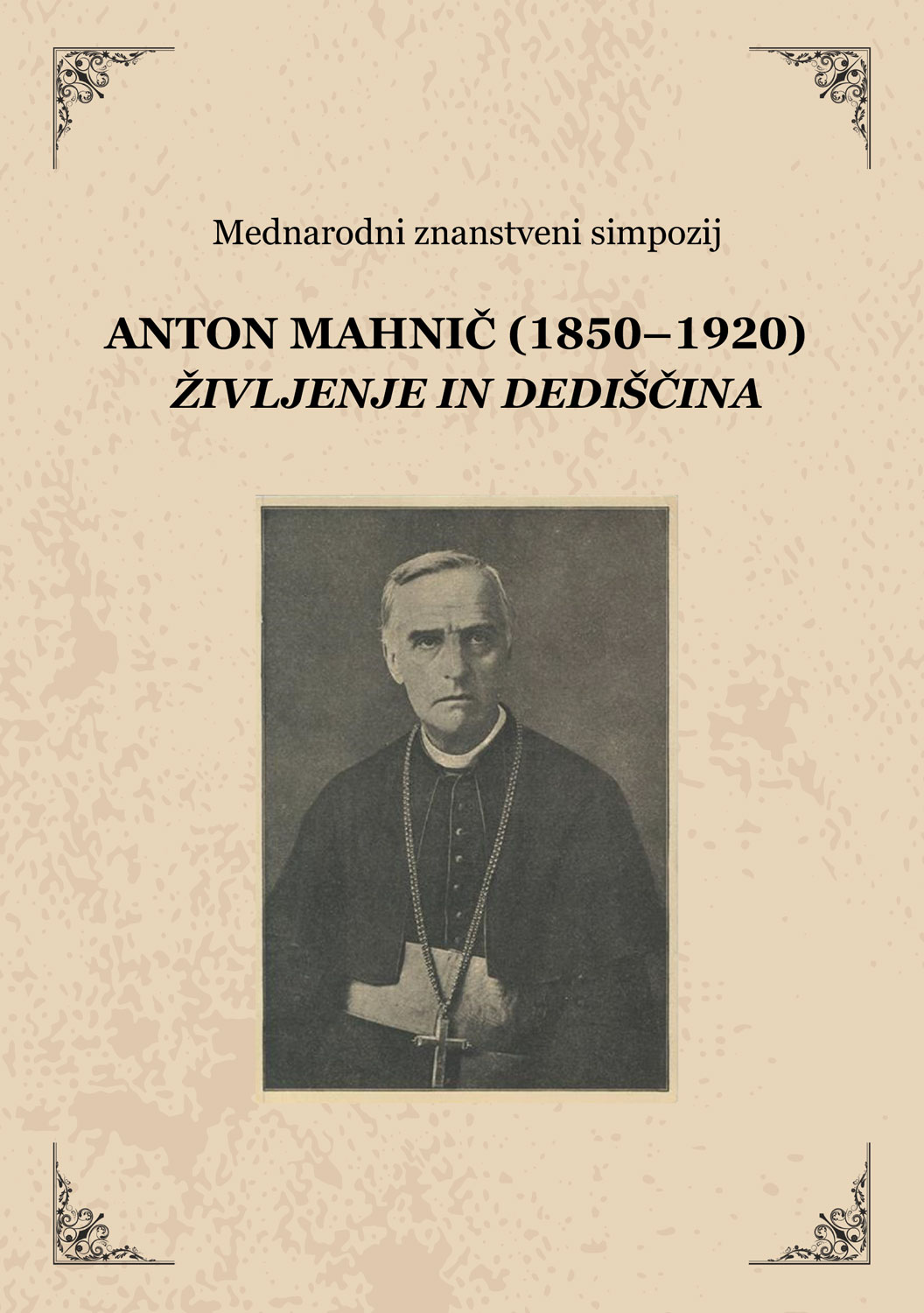 Mednarodni znanstveni simpozij: ANTON MAHNIČ (1850–1920) ŽIVLJENJE IN DEDIŠČINA